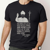 Pope Francis Shirt for Men, Humility Service Love Quote Tee, Unisex Catholic T-Shirt, Pope Francis Quote Shirt, Catholic Tribute Tshirt Gift