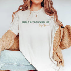 Mercy Is The True Power Of God Shirt � Inspired by Pope Francis, Vatican Prayer Tee, Religious Gift, Christian Quote Shirt, Gift for Him