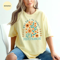 Pope Francis Shirt, Who Am I To Judge Quote Shirt, Inspirational Tshirt, Religious Tee, Faithful Quotation, No Judgment T, Papa Francisco