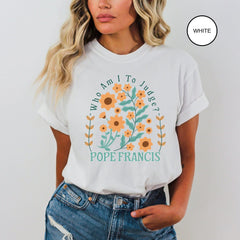 Pope Francis Shirt, Who Am I To Judge Quote Shirt, Inspirational Tshirt, Religious Tee, Faithful Quotation, No Judgment T, Papa Francisco