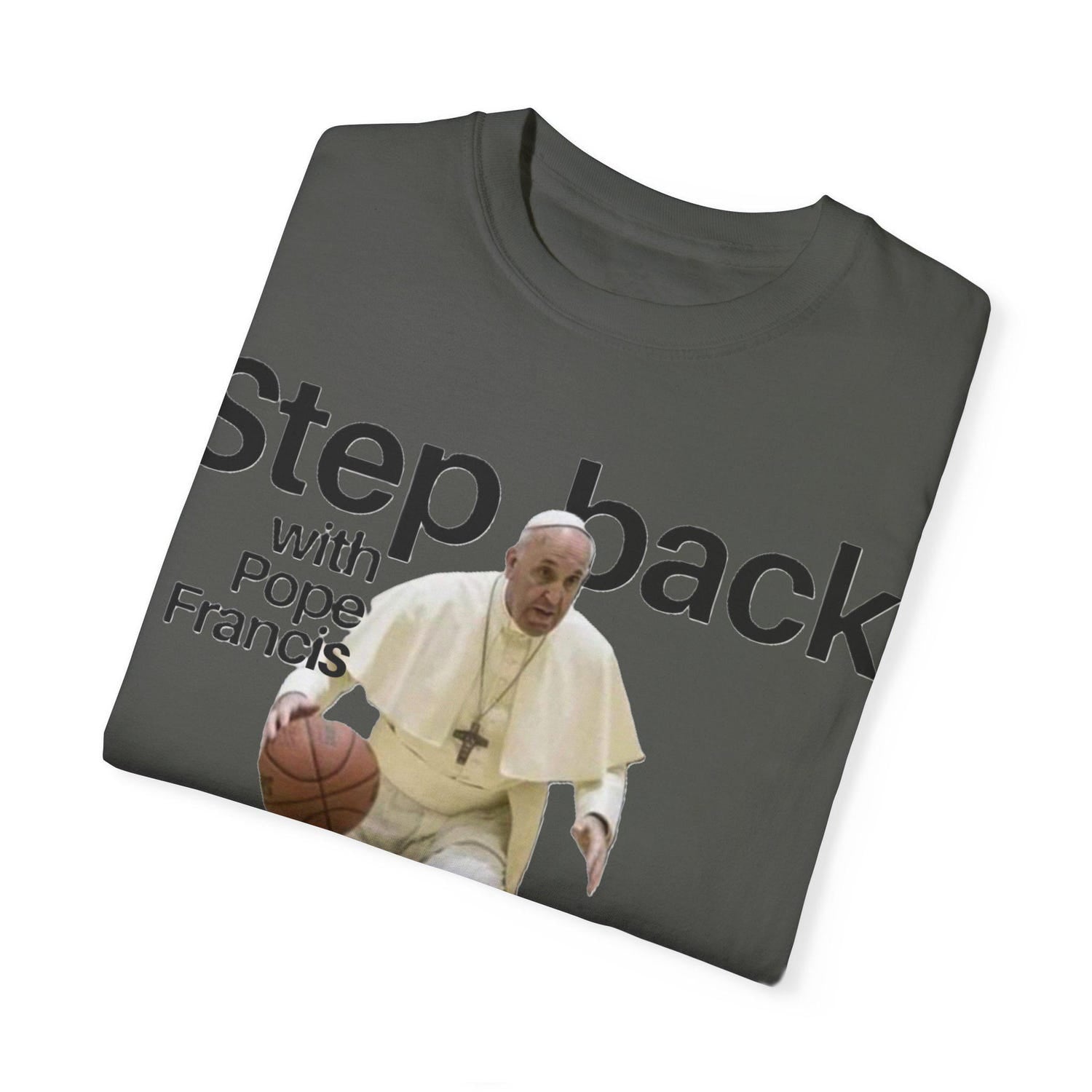 Basketball Pope Francis T-Shirt, Funny Basketball Shirt, Unique Religious Apparel, Gift for Dad, Unisex Garment-Dyed Tee, Step Back Design