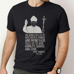 Pope Francis Shirt for Men, Humility Service Love Quote Tee, Unisex Catholic T-Shirt, Pope Francis Quote Shirt, Catholic Tribute Tshirt Gift