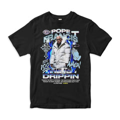 Pope Francis He Is Drippin Cool Hip-Hop Style T-Shirt, Men's Women's Sizes (DSN-89991)