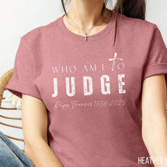Pope Francis Tshirt, Who am I to Judge Pope Francis T-shirts, Thank you Pope Francis Shirt, Rip Pope Francis, Pope Francis Quote Graphic Tee