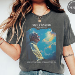 Pope Francis Memorial T-Shirt - Comfort Colors Tee, God Never Tires of Forgiving Us, Christian Tribute  Tshirt, Faith Shirt