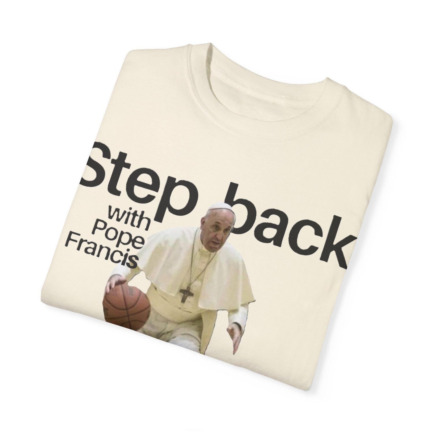 Basketball Pope Francis T-Shirt, Funny Basketball Shirt, Unique Religious Apparel, Gift for Dad, Unisex Garment-Dyed Tee, Step Back Design