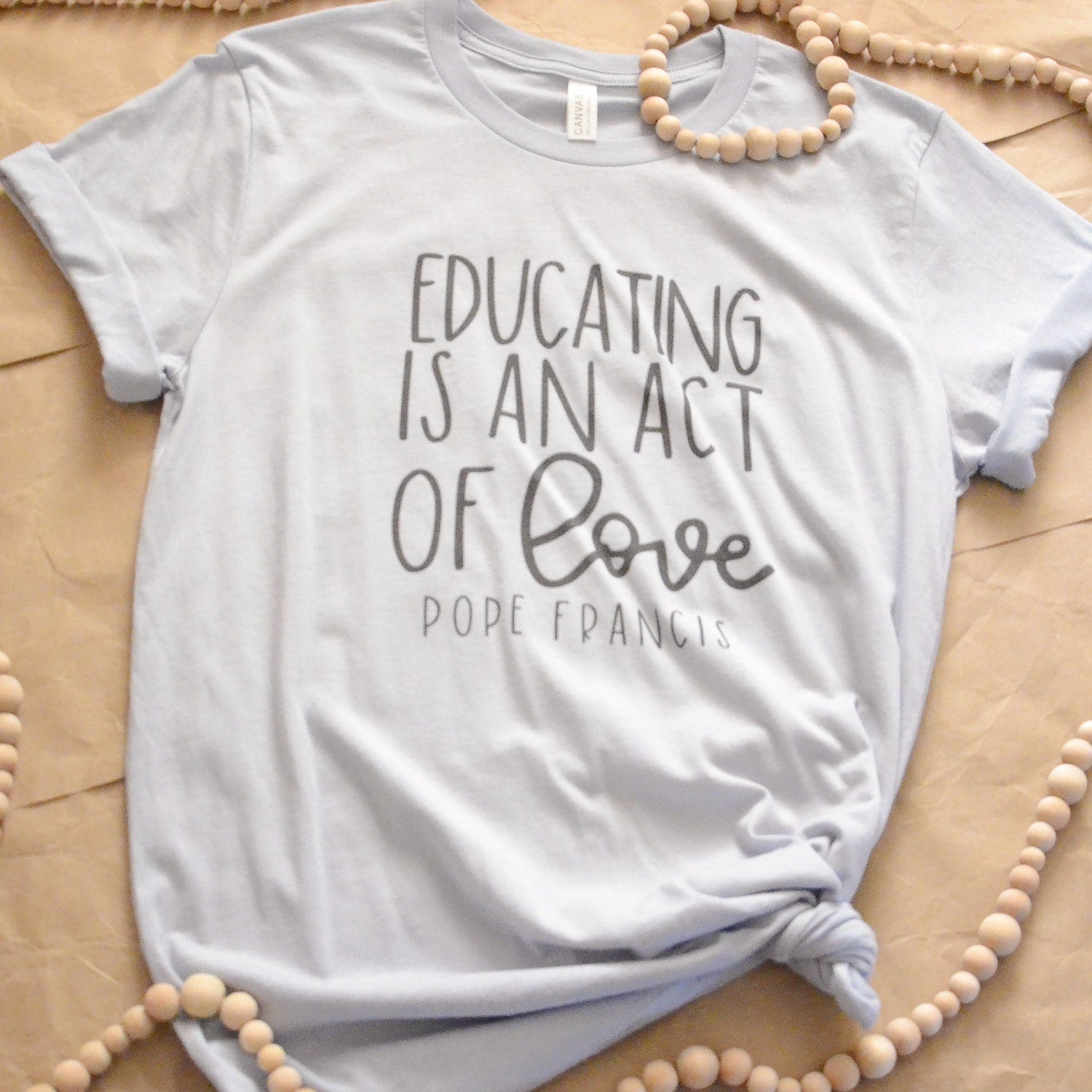 Educating is an act of love Catholic Shirt | Catholic T-Shirt | Pope Francis Quote Shirt | Catholic Teacher Shirt Gift | Catholic Homeschool