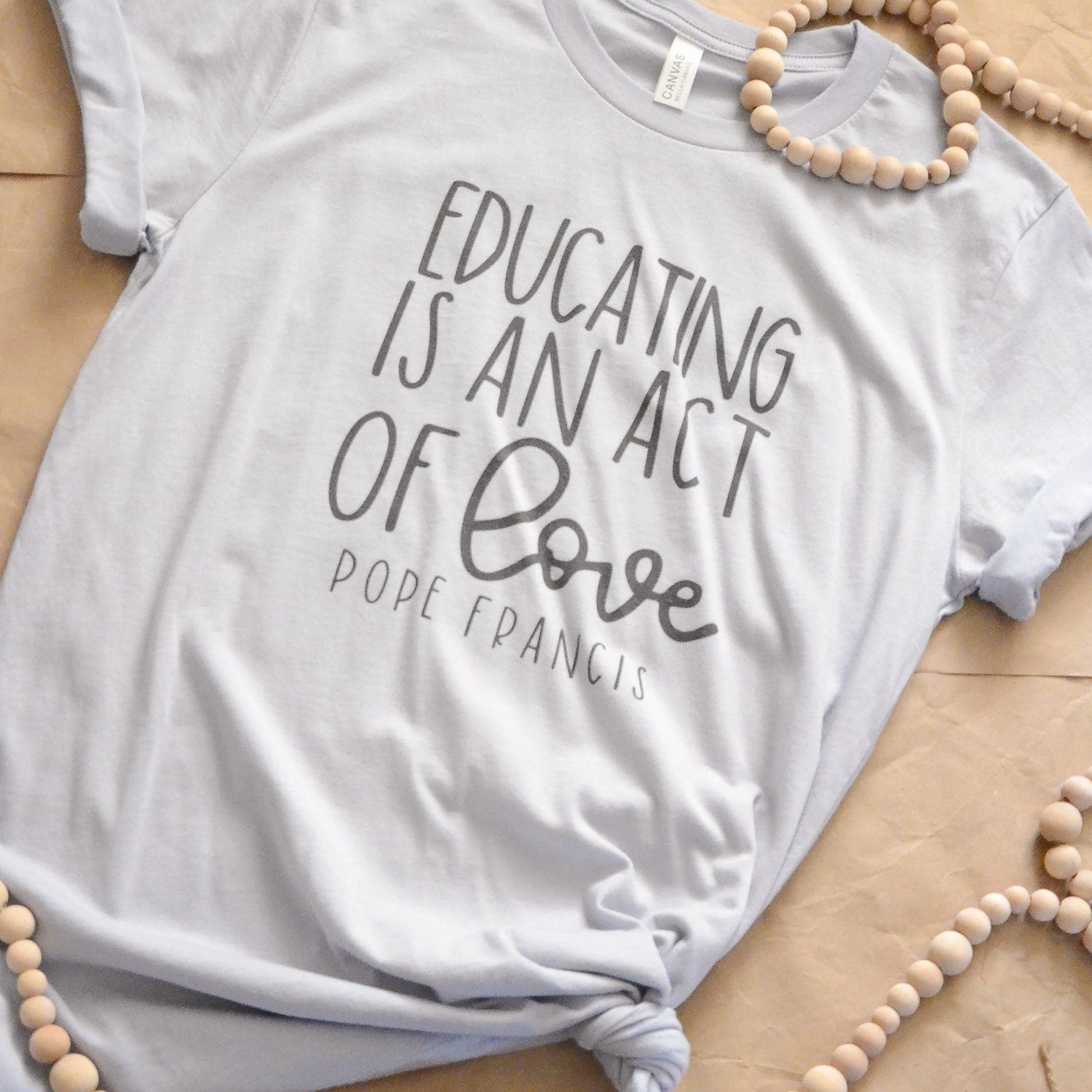 Educating is an act of love Catholic Shirt | Catholic T-Shirt | Pope Francis Quote Shirt | Catholic Teacher Shirt Gift | Catholic Homeschool